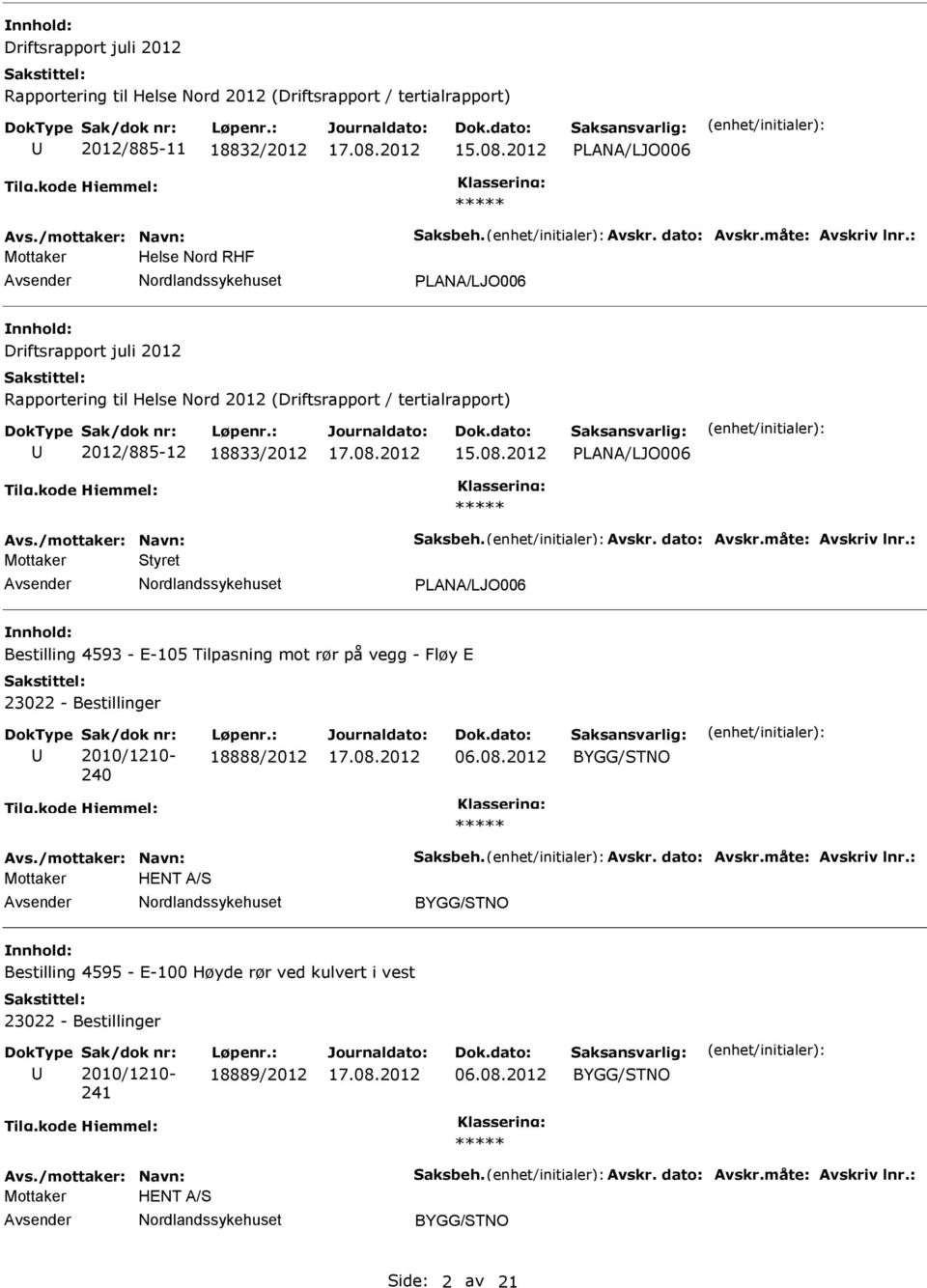 tertialrapport) 2012/885-12 18833/2012 LANA/LJO006 Mottaker Styret LANA/LJO006 Bestilling 4593 - E-105 Tilpasning mot rør