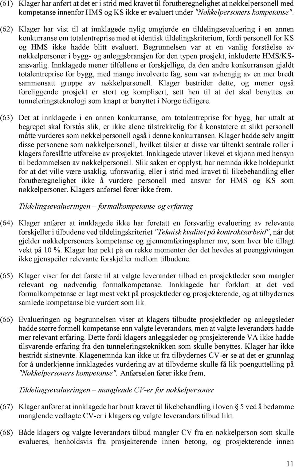 blitt evaluert. Begrunnelsen var at en vanlig forståelse av nøkkelpersoner i bygg- og anleggsbransjen for den typen prosjekt, inkluderte HMS/KSansvarlig.