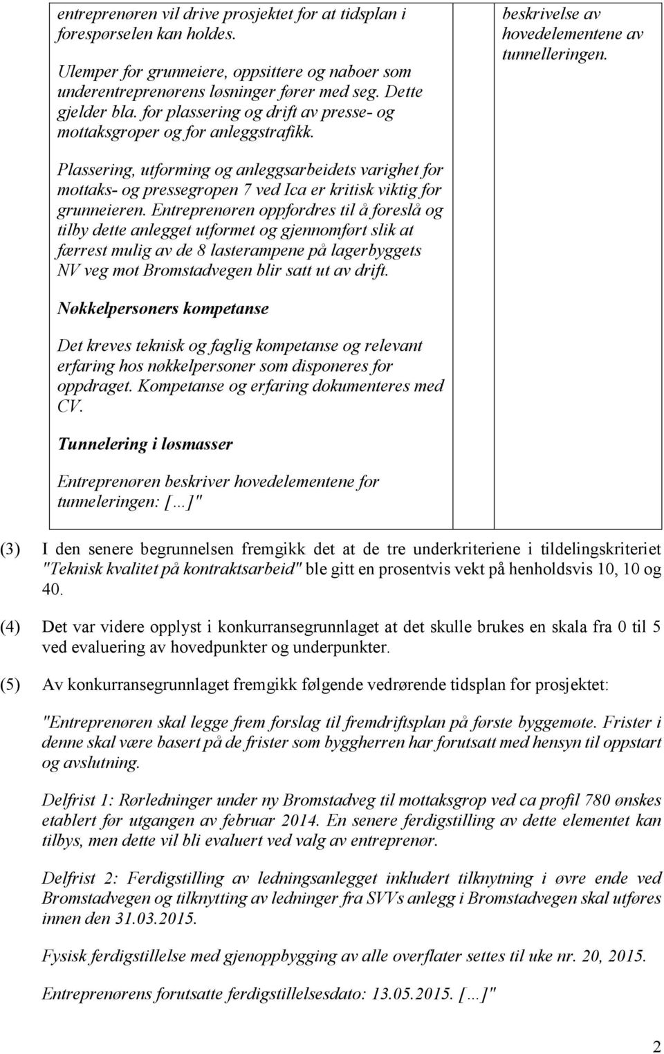 Plassering, utforming og anleggsarbeidets varighet for mottaks- og pressegropen 7 ved Ica er kritisk viktig for grunneieren.