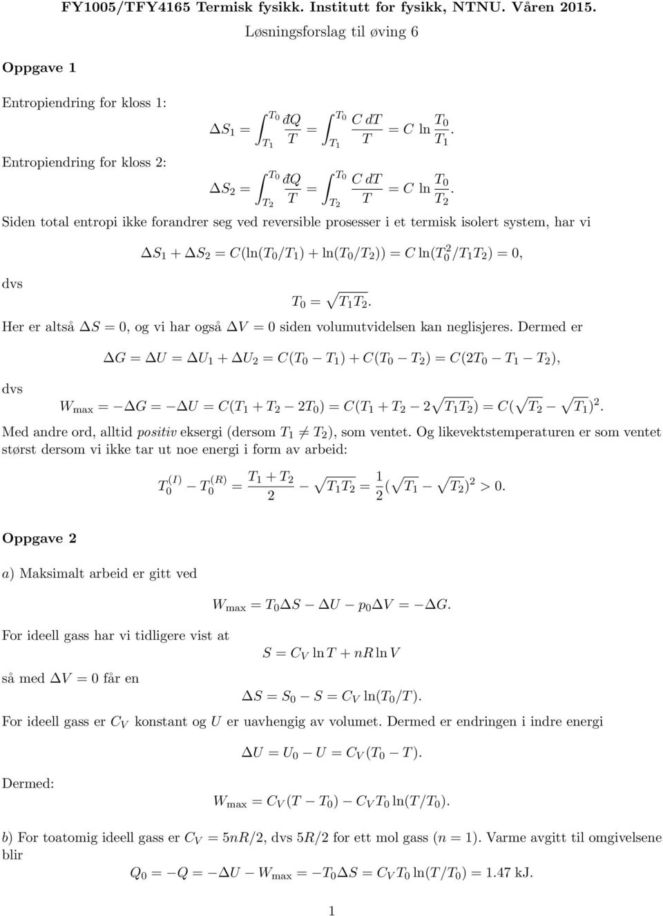 volumutvidelsen kan neglisjeres Dermed er dvs G U U 1 + U 2 C 0 1 +C 0 2 C2 0 1 2 W max G U C 1 + 2 2 0 C 1 + 2 2 1 2 C 2 1 2 Med andre ord alltid ositiv eksergi dersom 1 2 som ventet Og