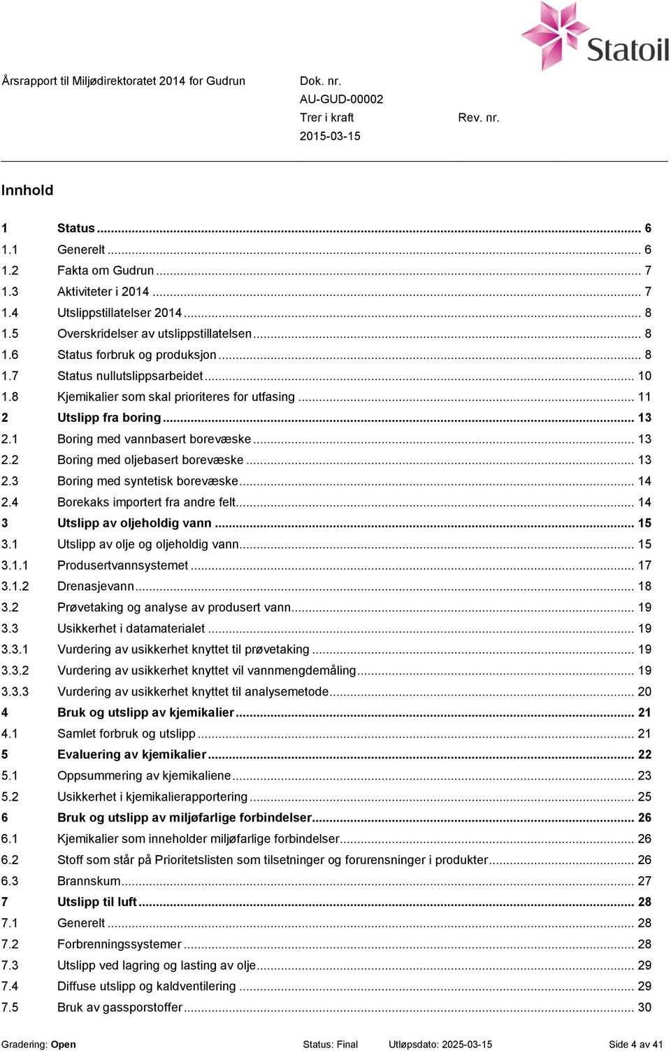 .. 13 2.3 Boring med syntetisk borevæske... 14 2.4 Borekaks importert fra andre felt... 14 3 av oljeholdig vann... 15 3.1 av olje og oljeholdig vann... 15 3.1.1 Produsertvannsystemet... 17 3.1.2 Drenasjevann.