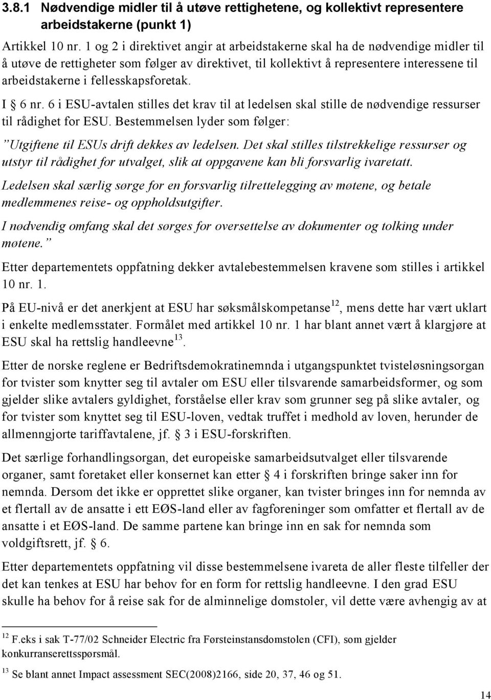 fellesskapsforetak. I 6 nr. 6 i ESU-avtalen stilles det krav til at ledelsen skal stille de nødvendige ressurser til rådighet for ESU.