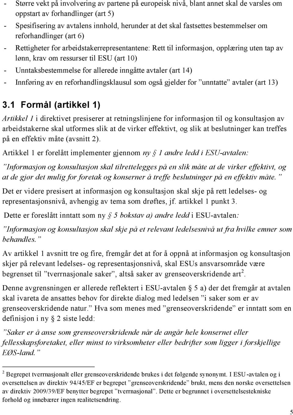 allerede inngåtte avtaler (art 14) - Innføring av en reforhandlingsklausul som også gjelder for unntatte avtaler (art 13) 3.