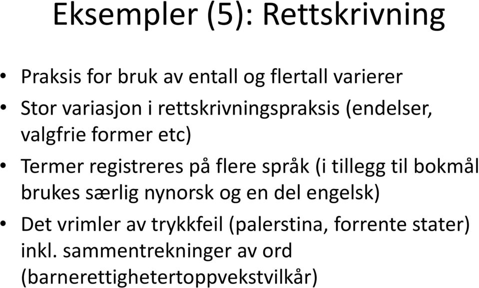 flere språk (i tillegg til bokmål brukes særlig nynorsk og en del engelsk) Det vrimler av