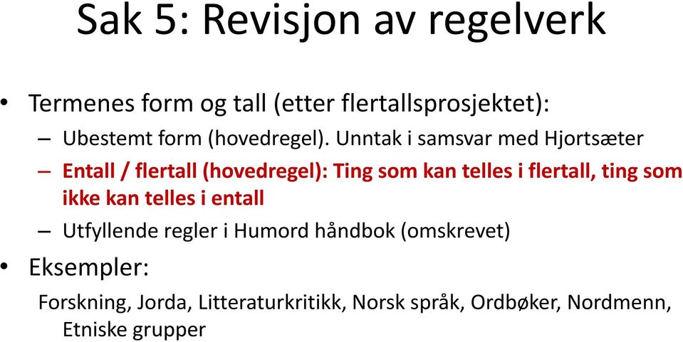 Unntak i samsvar med Hjortsæter Entall / flertall (hovedregel): Ting som kan telles i flertall,