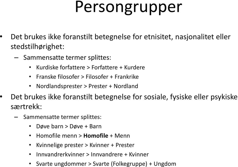 foranstilt betegnelse for sosiale, fysiske eller psykiske særtrekk: Sammensatte termer splittes: Døve barn > Døve + Barn Homofile menn >