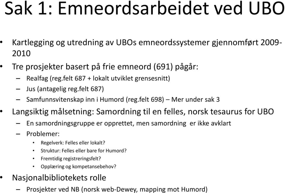 felt 698) Mer under sak 3 Langsiktig målsetning: Samordning til en felles, norsk tesaurus for UBO En samordningsgruppe er opprettet, men samordning er ikke avklart