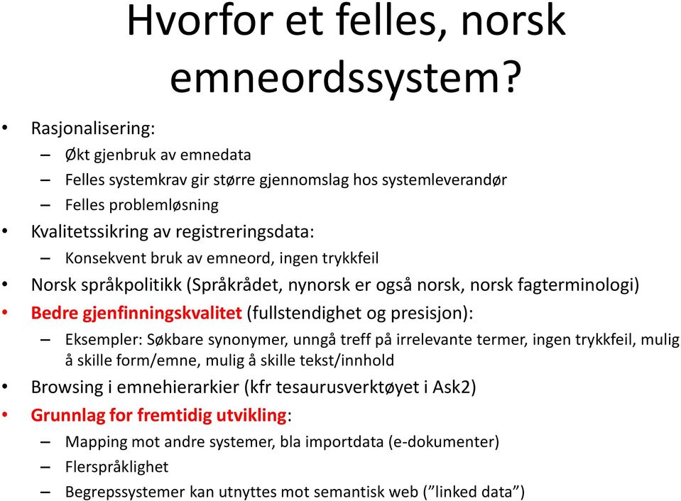 (Språkrådet, nynorsk er også norsk, norsk fagterminologi) Bedre gjenfinningskvalitet (fullstendighet og presisjon): Eksempler: Søkbare synonymer, unngå treff på irrelevante termer, ingen