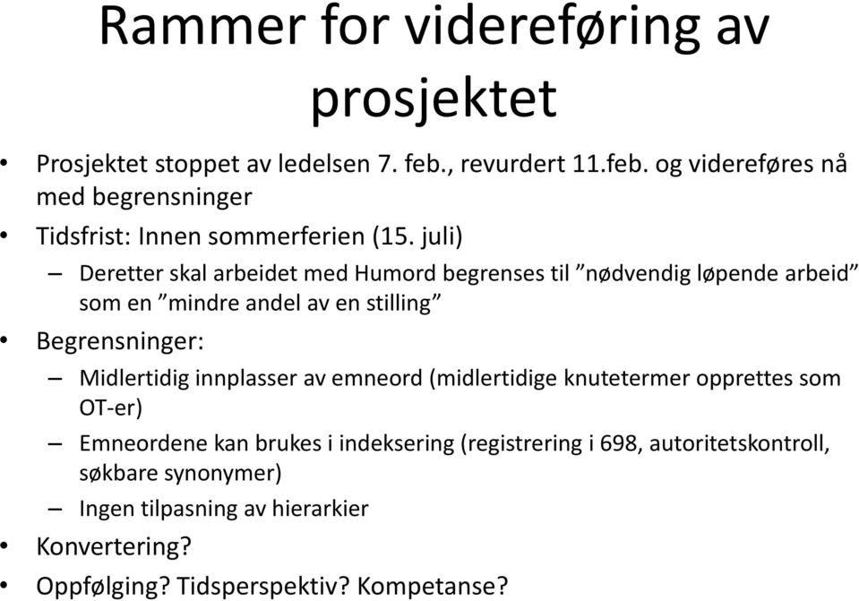 juli) Deretter skal arbeidet med Humord begrenses til nødvendig løpende arbeid som en mindre andel av en stilling Begrensninger: