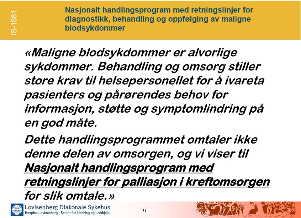 pårørendes behov for informasjon, støtte og symptomlindring på en god måte.