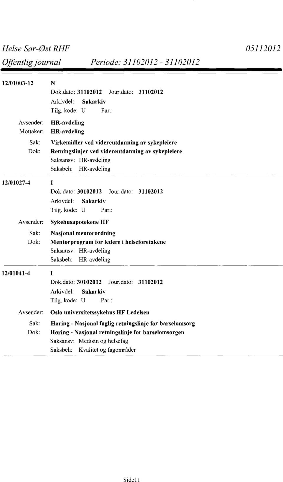 Saksansv: HR-avdeling Saksbeh: HR-avdeling 12/01027-4 Sykehusapotekene HF Sak: Nasjonal mentorordning Dok: Mentorprogram for ledere i helseforetakene Saksansv: