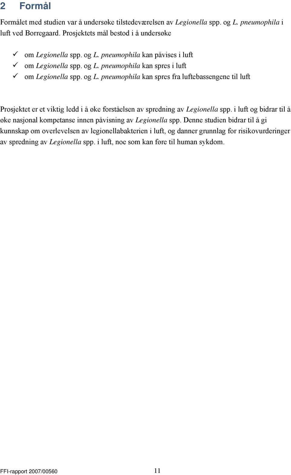 og kan spres fra luftebassengene til luft Prosjektet er et viktig ledd i å øke forståelsen av spredning av Legionella spp.