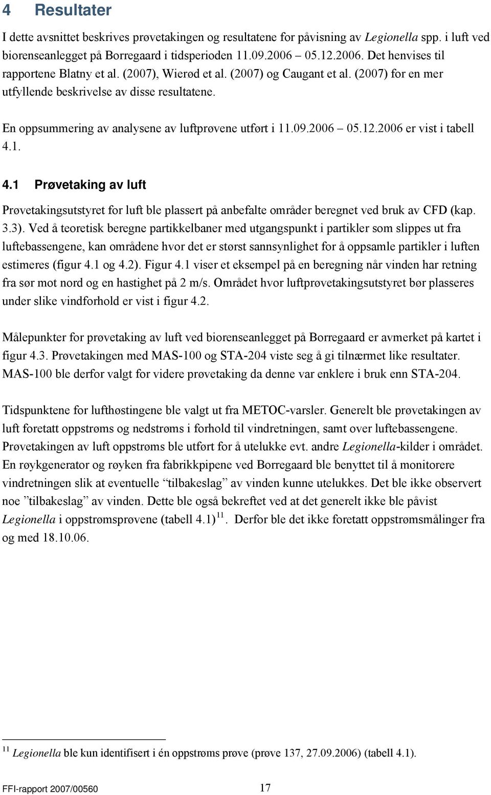 En oppsummering av analysene av luftprøvene utført i 11.09.2006 05.12.2006 er vist i tabell 4.