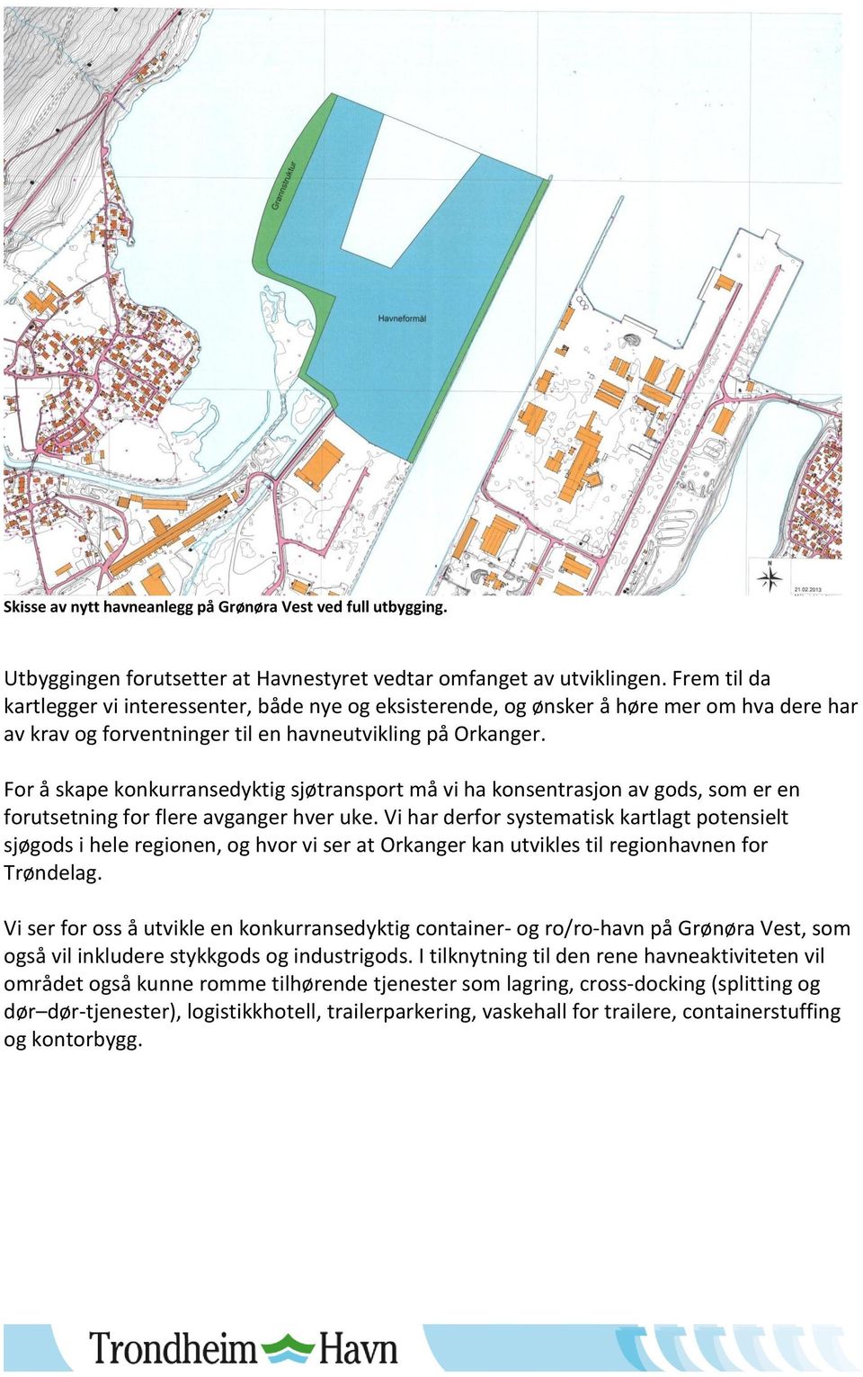 For å skape konkurransedyktig sjøtransport må vi ha konsentrasjon av gods, som er en forutsetning for flere avganger hver uke.