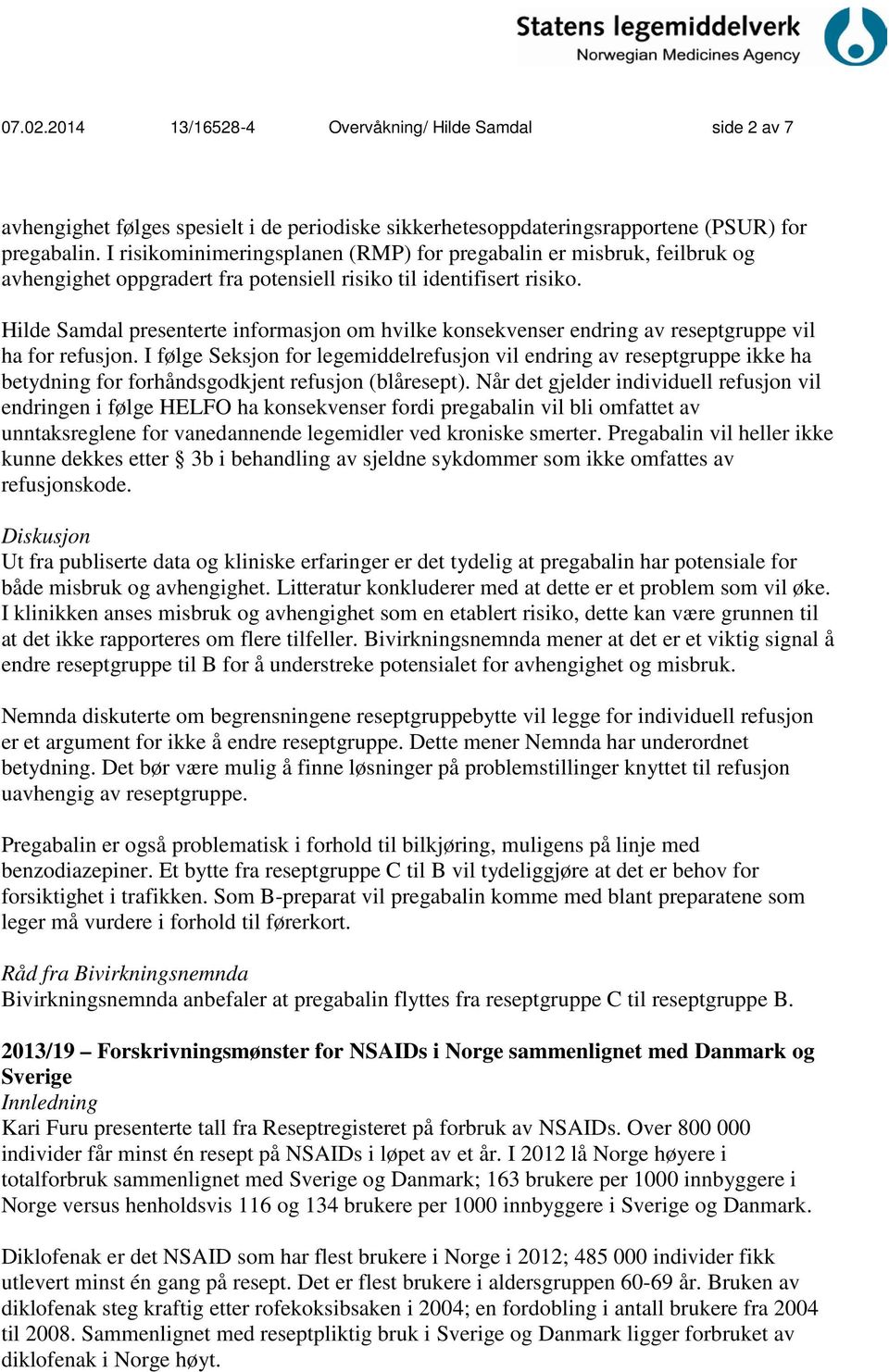 Hilde Samdal presenterte informasjon om hvilke konsekvenser endring av reseptgruppe vil ha for refusjon.