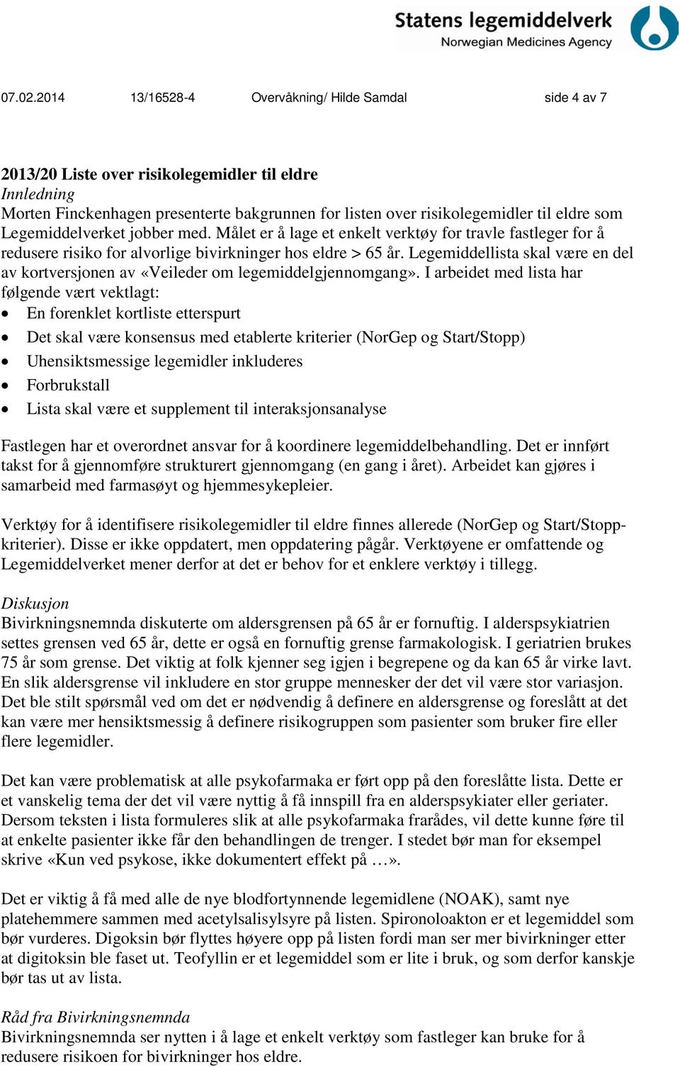 som Legemiddelverket jobber med. Målet er å lage et enkelt verktøy for travle fastleger for å redusere risiko for alvorlige bivirkninger hos eldre > 65 år.