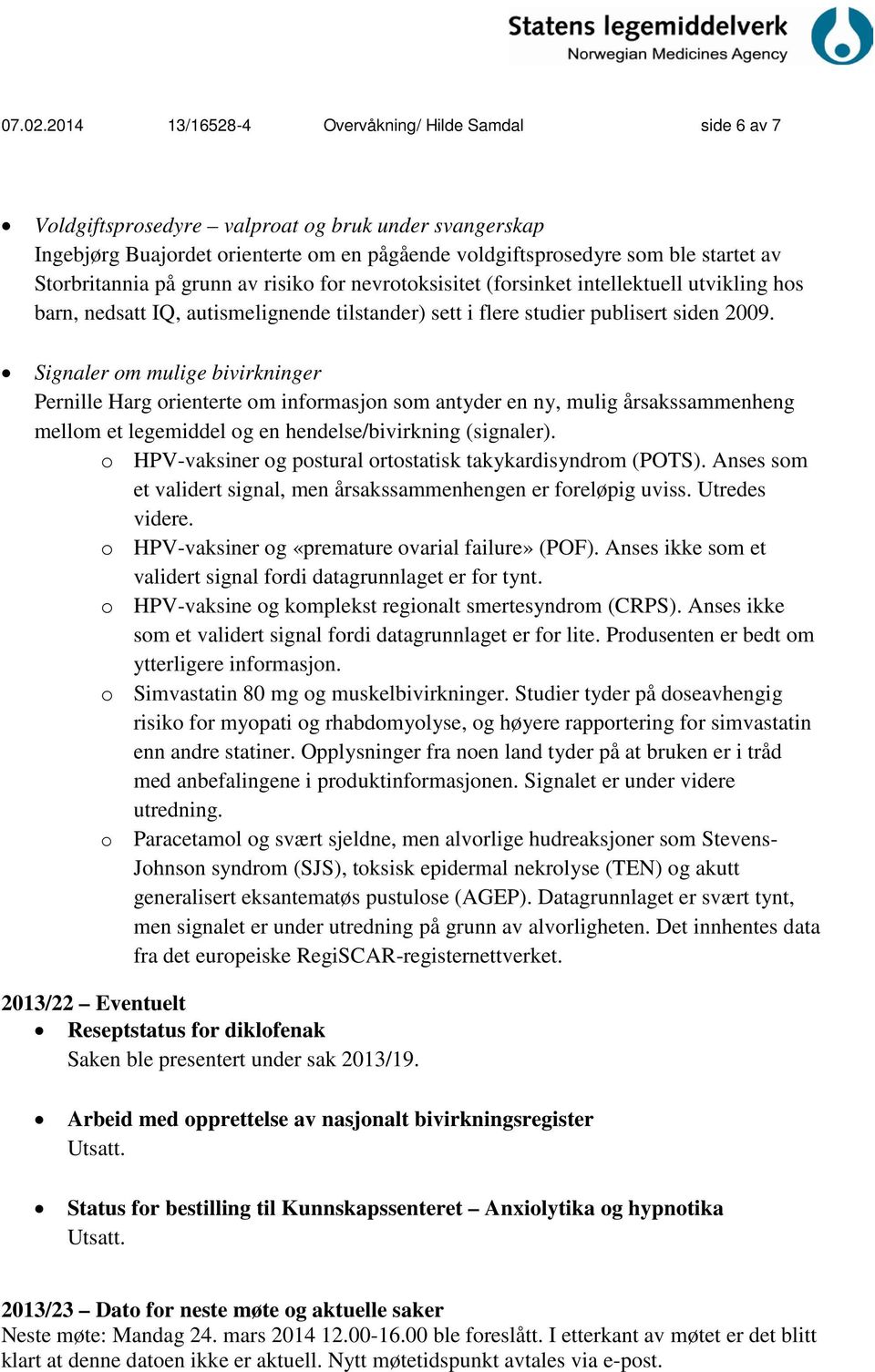 Storbritannia på grunn av risiko for nevrotoksisitet (forsinket intellektuell utvikling hos barn, nedsatt IQ, autismelignende tilstander) sett i flere studier publisert siden 2009.