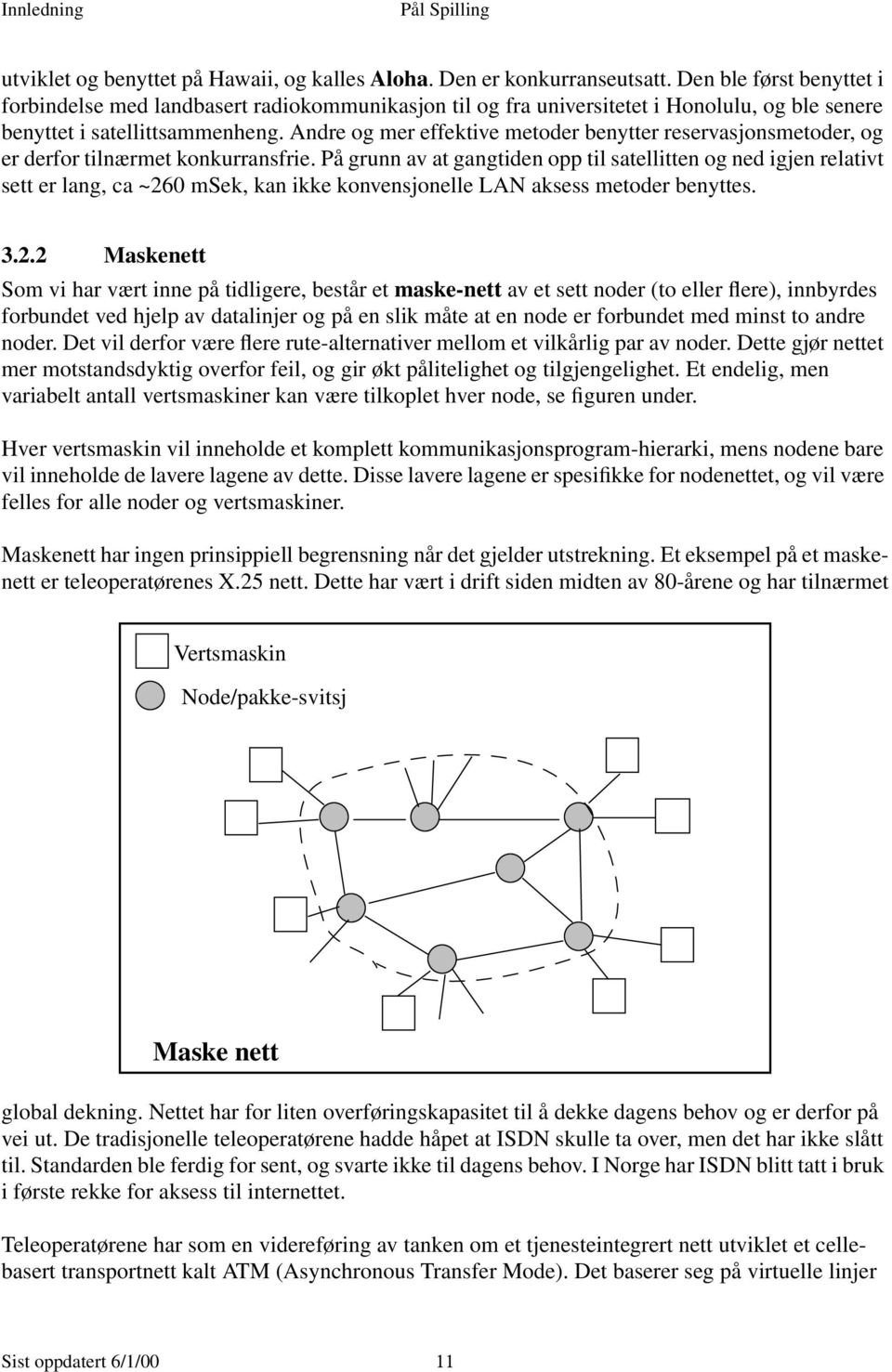 Andre og mer effektive metoder benytter reservasjonsmetoder, og er derfor tilnærmet konkurransfrie.