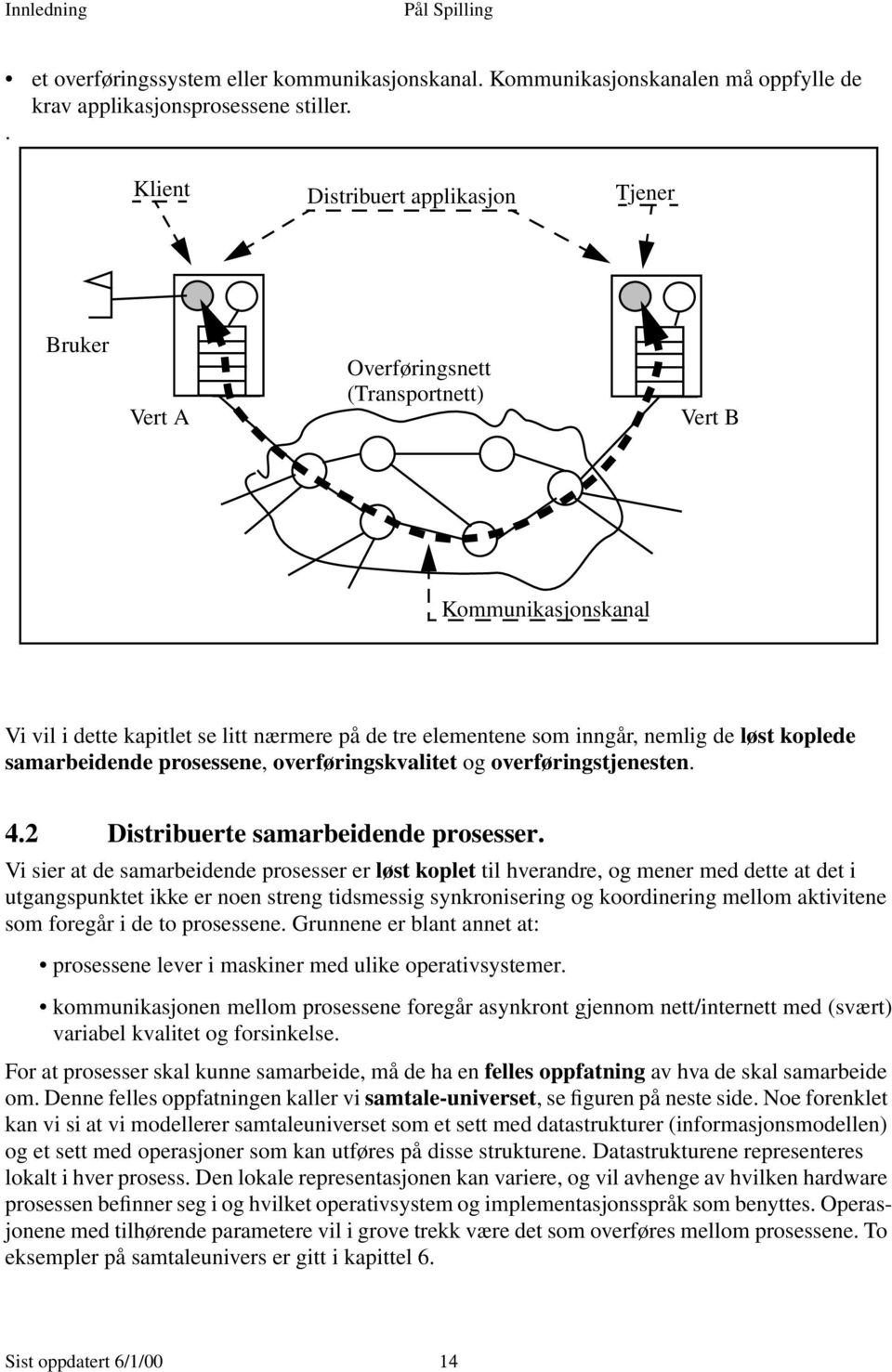 løst koplede samarbeidende prosessene, overføringskvalitet og overføringstjenesten. 4.2 Distribuerte samarbeidende prosesser.