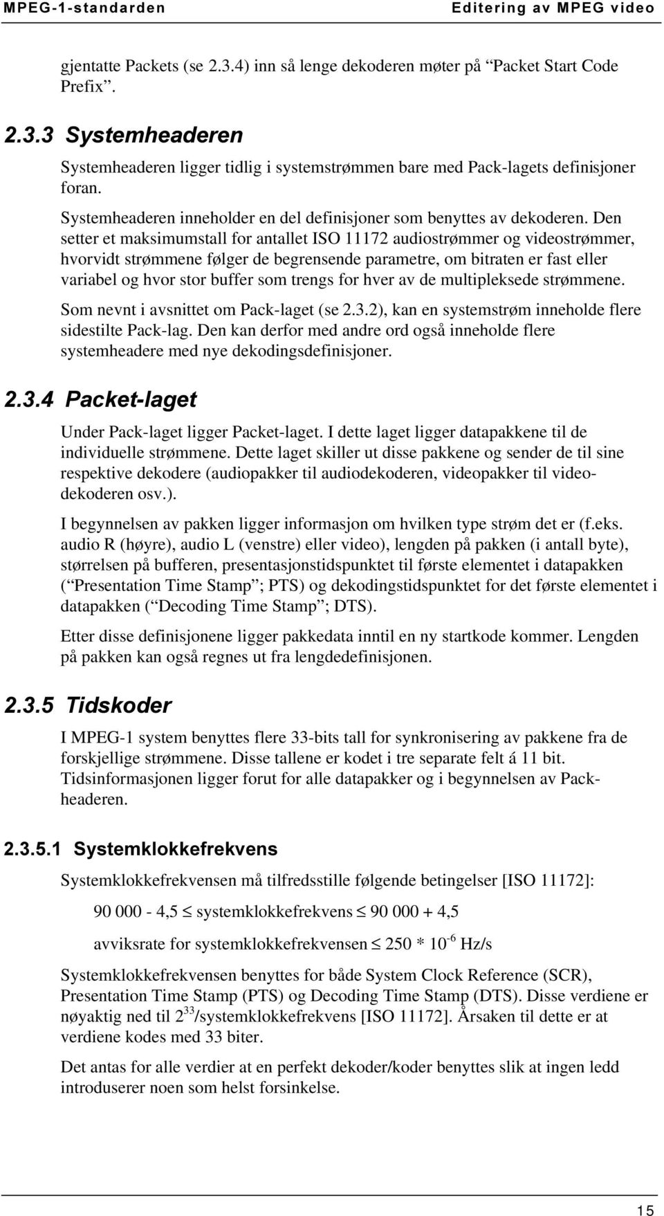 Den setter et maksimumstall for antallet ISO 11172 audiostrømmer og videostrømmer, hvorvidt strømmene følger de begrensende parametre, om bitraten er fast eller variabel og hvor stor buffer som