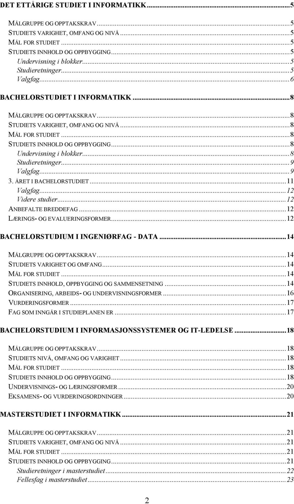 ..8 Undervisning i blokker...8 Studieretninger...9 Valgfag...9 3. ÅRET I BACHELORSTUDIET...11 Valgfag...12 Videre studier...12 ANBEFALTE BREDDEFAG...12 LÆRINGS- OG EVALUERINGSFORMER.