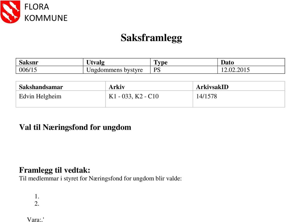 C10 14/1578 Val til Næringsfond for ungdom Framlegg til vedtak: Til