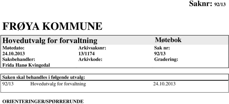 Arkivkode: Møtebok Sak nr: 92/13 Gradering: Saken skal behandles i