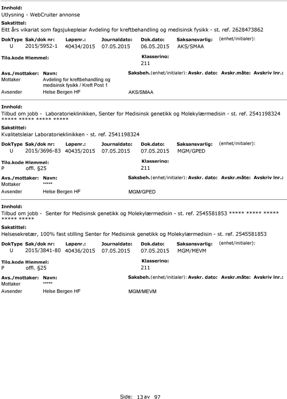 : Mottaker Avdeling for kreftbehandling og medisinsk fysikk / Kreft ost 1 AKS/SMAA Tilbud om jobb - Laboratorieklinikken, Senter for Medisinsk genetikk og Molekylærmedisin - st. ref.