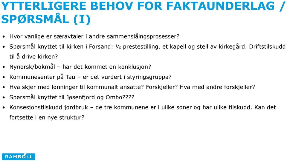 Nynorsk/bokmål har det kommet en konklusjon? Kommunesenter på Tau er det vurdert i styringsgruppa? Hva skjer med lønninger til kommunalt ansatte?