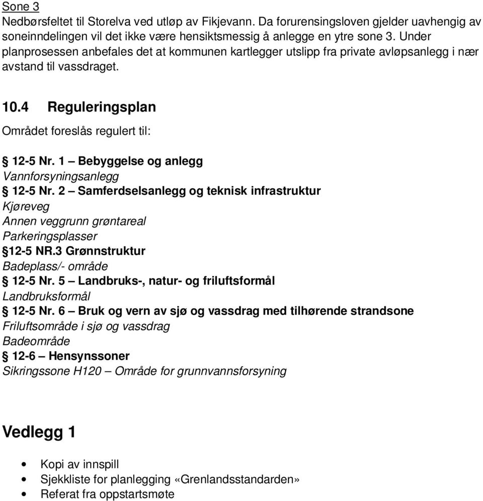 1 Bebyggelse og anlegg Vannforsyningsanlegg 12-5 Nr. 2 Samferdselsanlegg og teknisk infrastruktur Kjøreveg Annen veggrunn grøntareal Parkeringsplasser 12-5 NR.