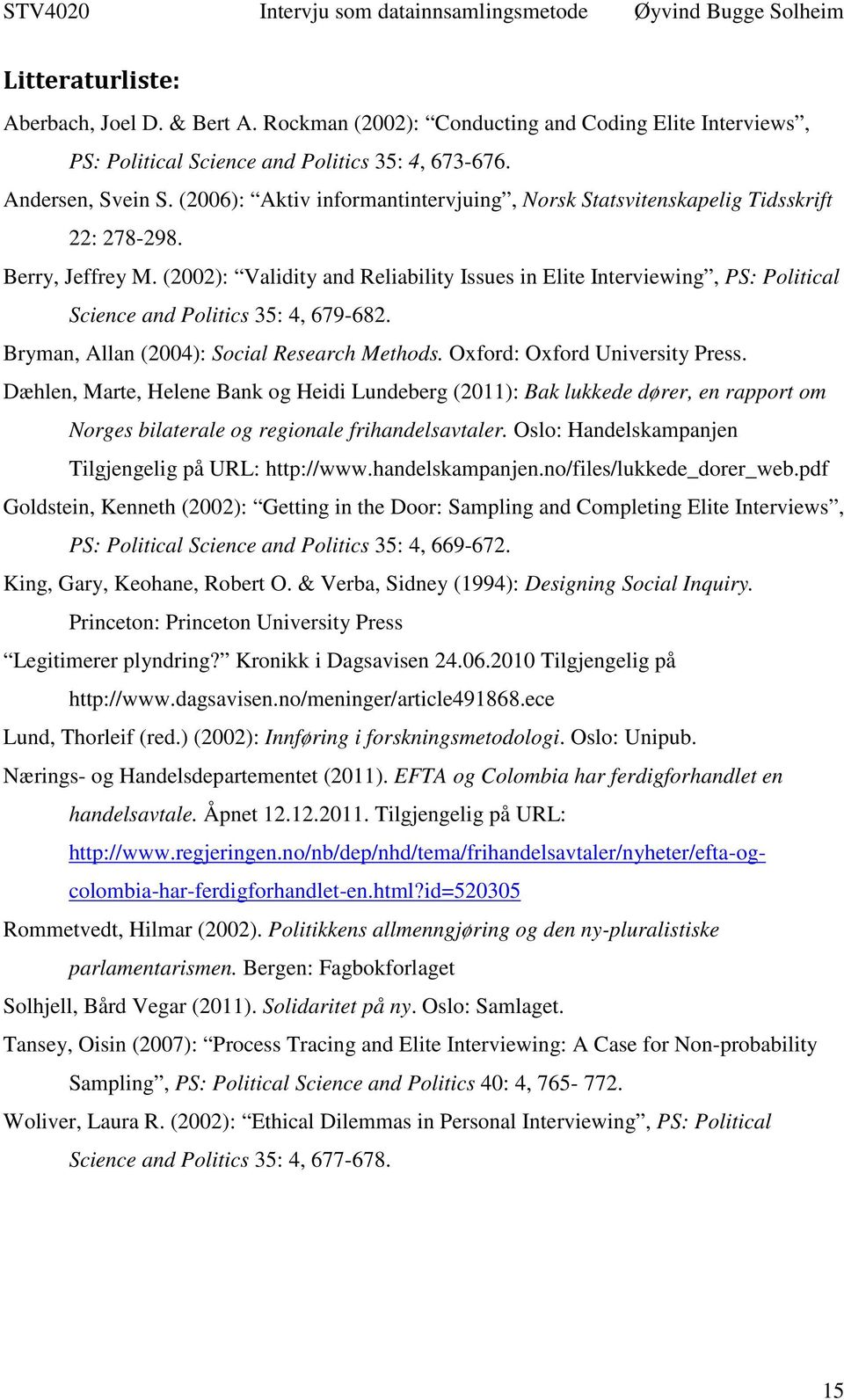 (2002): Validity and Reliability Issues in Elite Interviewing, PS: Political Science and Politics 35: 4, 679-682. Bryman, Allan (2004): Social Research Methods. Oxford: Oxford University Press.