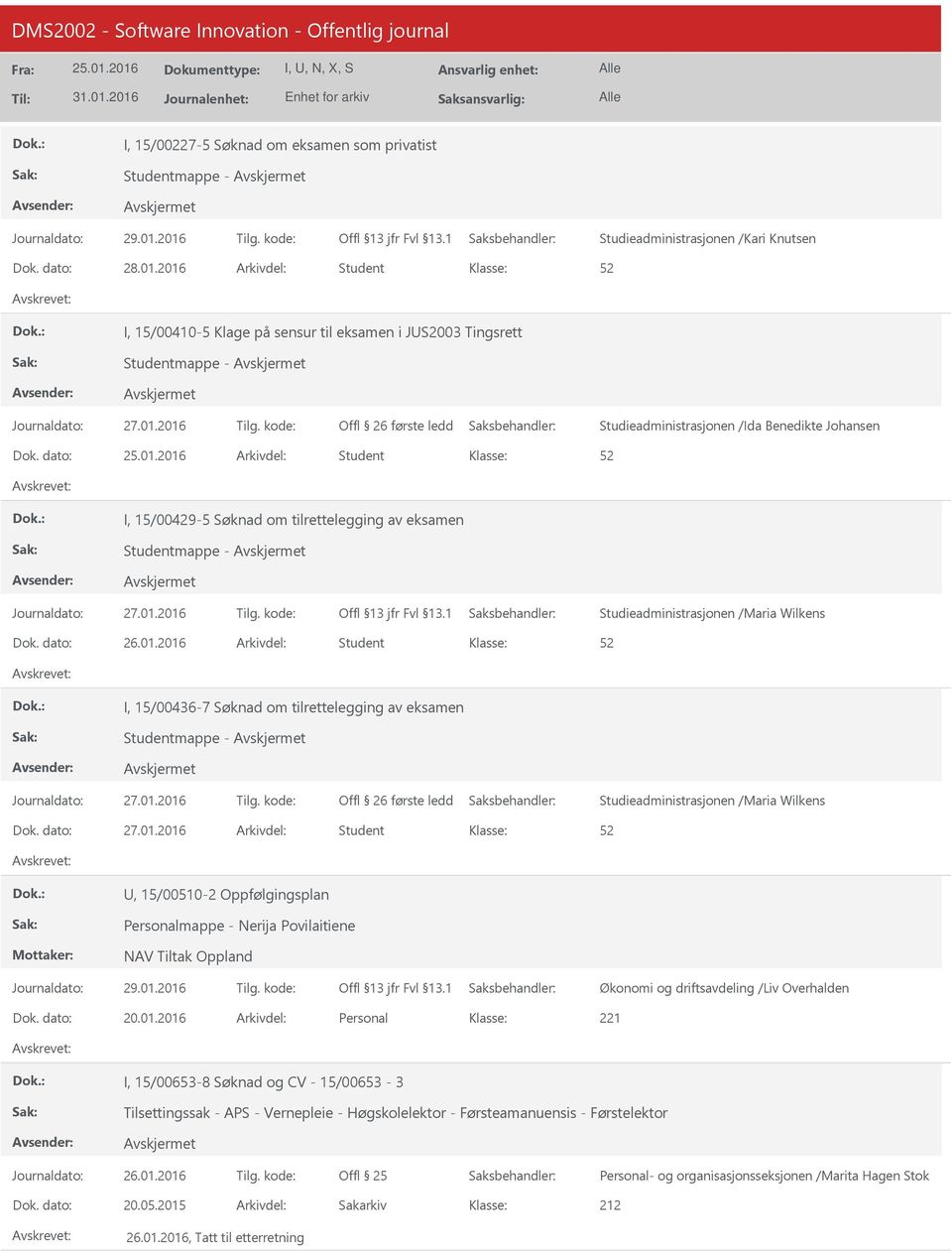 dato: Arkivdel: Student I, 15/00429-5 Søknad om tilrettelegging av eksamen Studentmappe - I, 15/00436-7 Søknad om tilrettelegging av eksamen Studentmappe -, 15/00510-2