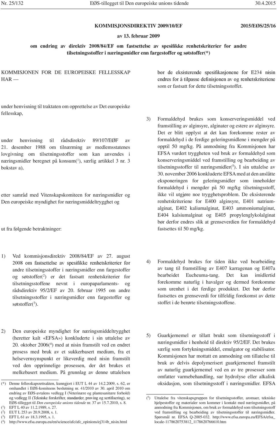 under henvisning til traktaten om opprettelse av Det europeiske fellesskap, under henvisning til rådsdirektiv 89/107/EØF av 21.