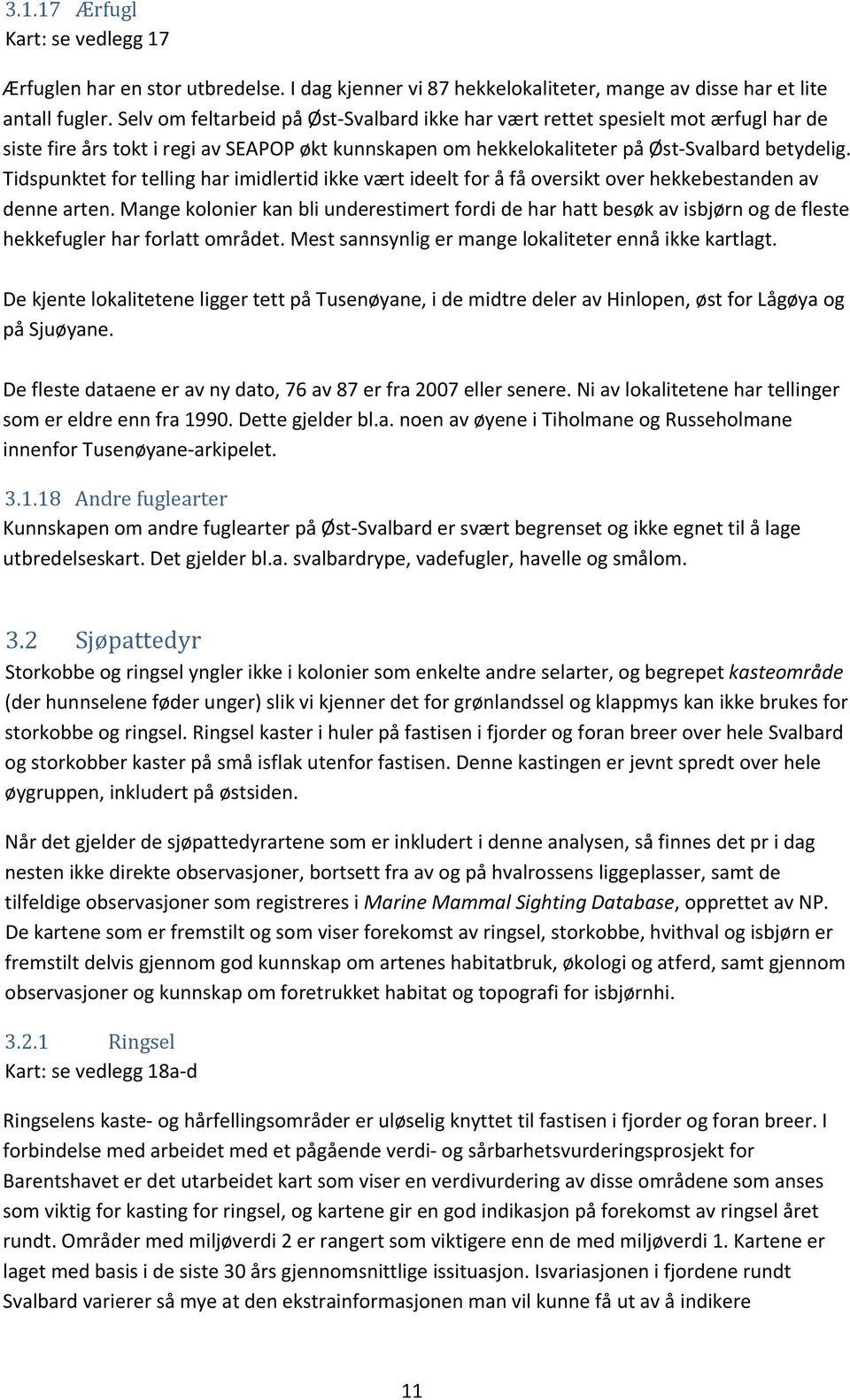 Tidspunktet for telling har imidlertid ikke vært ideelt for å få oversikt over hekkebestanden av denne arten.