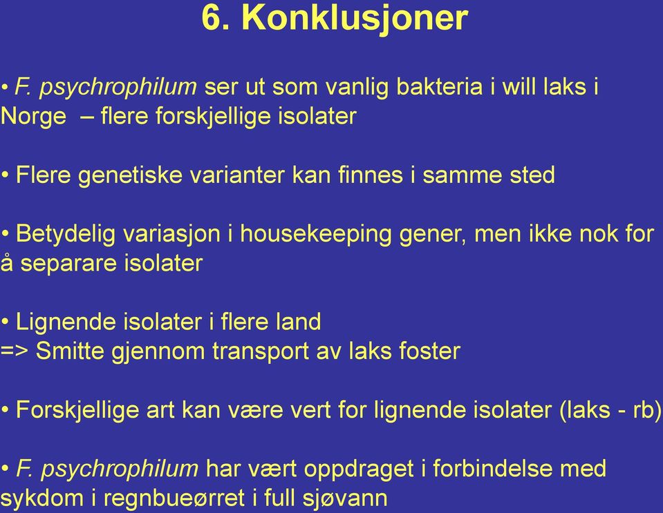 kan finnes i samme sted Betydelig variasjon i housekeeping gener, men ikke nok for å separare isolater Lignende