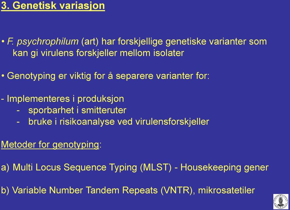 Genotyping er viktig for å separere varianter for: - Implementeres i produksjon - sporbarhet i