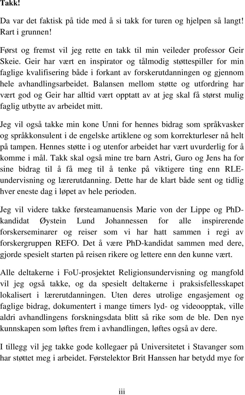 Balansen mellom støtte og utfordring har vært god og Geir har alltid vært opptatt av at jeg skal få størst mulig faglig utbytte av arbeidet mitt.