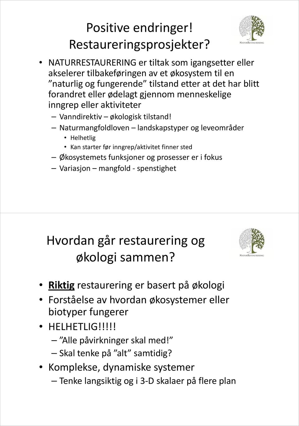 menneskelige inngrep eller aktiviteter Vanndirektiv økologisk tilstand!