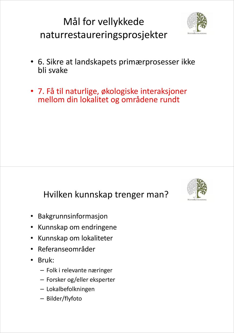 Få til naturlige, økologiske interaksjoner mellom din lokalitet og områdene rundt Hvilken kunnskap