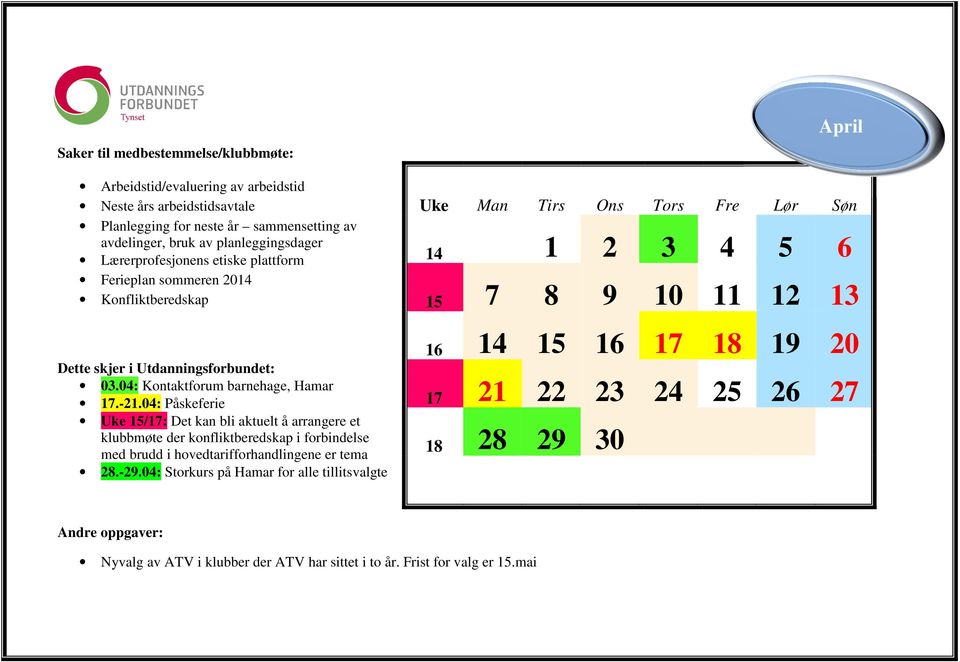 04: Påskeferie Uke 15/17: Det kan bli aktuelt å arrangere et klubbmøte der konfliktberedskap i forbindelse med brudd i hovedtarifforhandlingene er tema