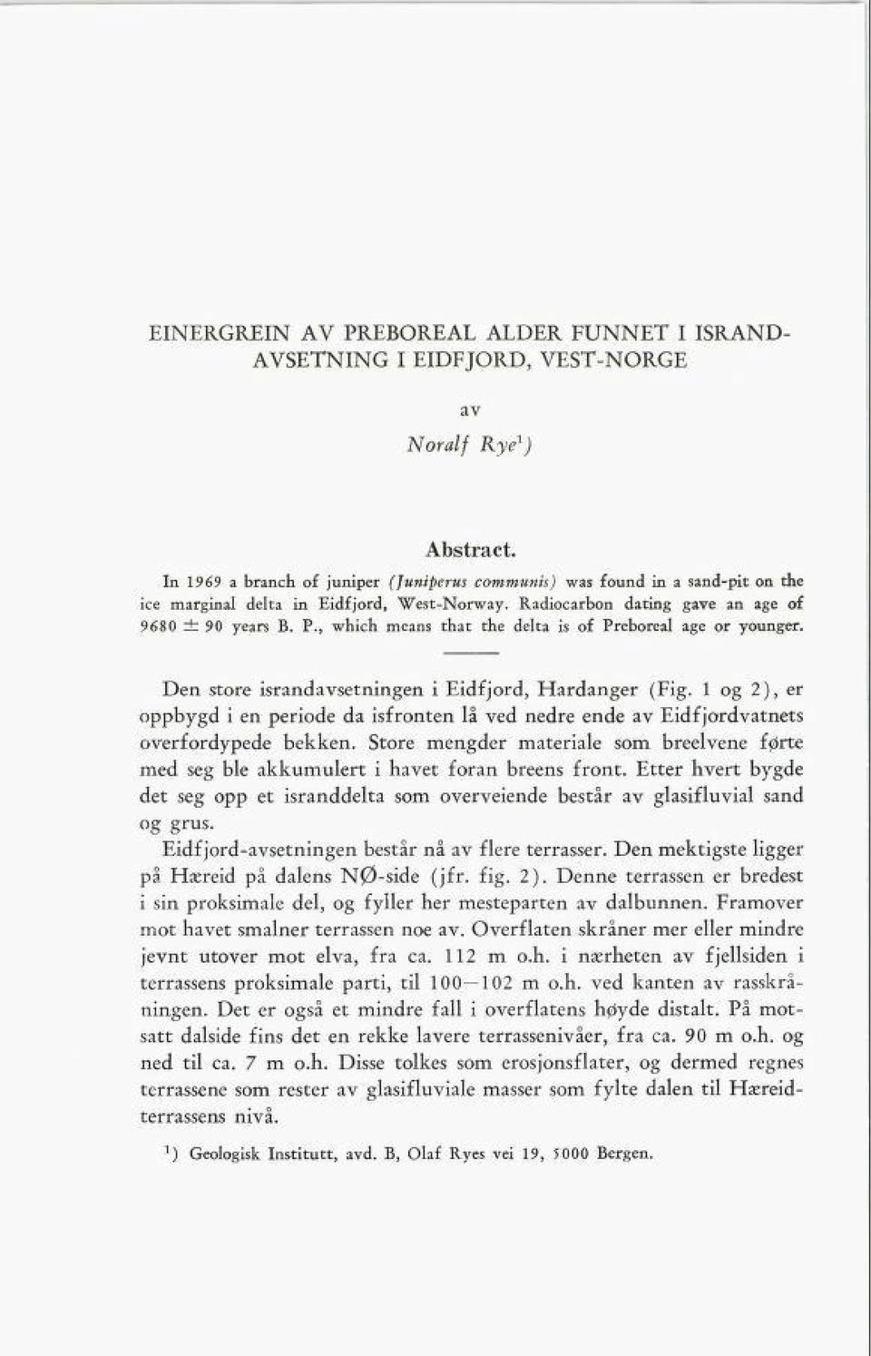 , which means that the delta is of Preboreal age or younger. Den store israndavsetningen i Eidfjord, Hardanger (Fig.