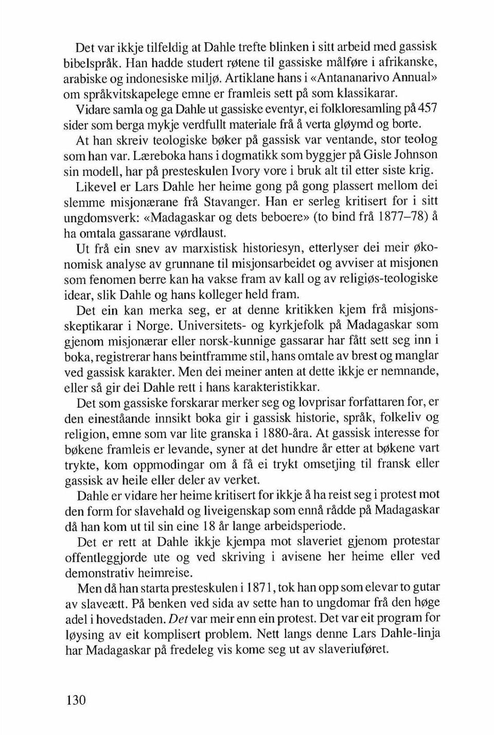 Vidare samla og ga Dahle ut gassiske eventyr, ei folkloresamling pi 457 sider som berga mykje verdfullt materiale fri i verta glgymd og bone.