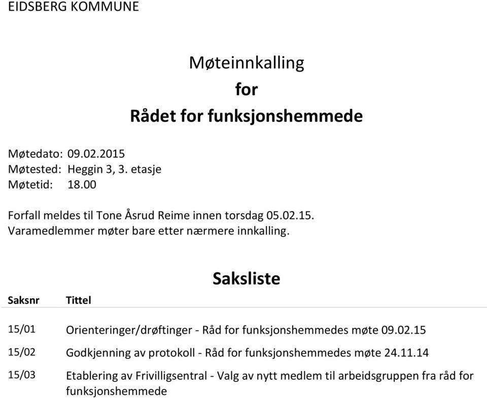 Varamedlemmer møter bare etter nærmere innkalling.