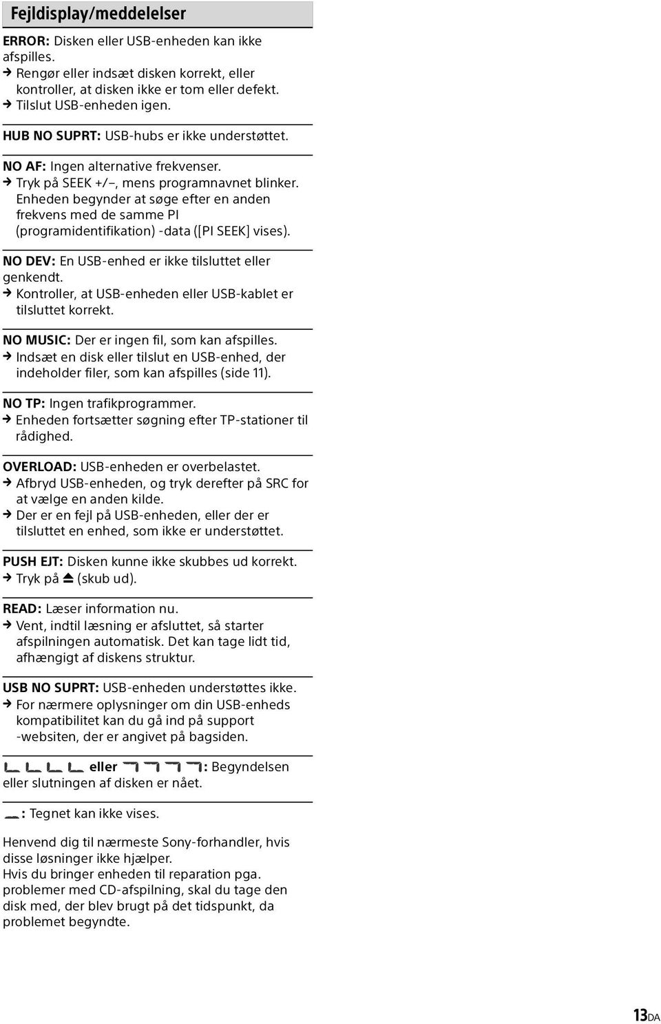 Enheden begynder at søge efter en anden frekvens med de samme PI (programidentifikation) -data ([PI SEEK] vises). NO DEV: En USB-enhed er ikke tilsluttet eller genkendt.