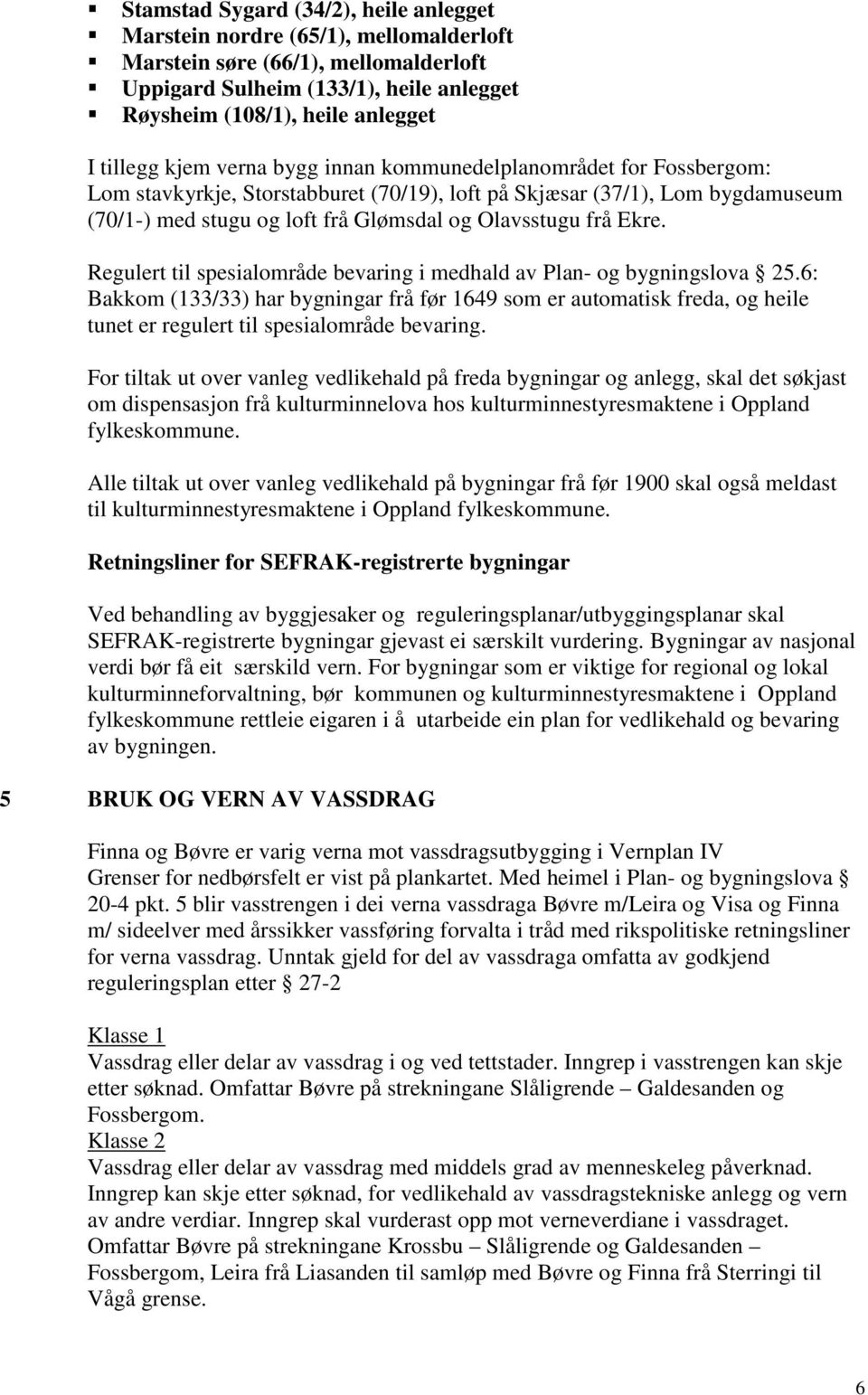 frå Ekre. Regulert til spesialområde bevaring i medhald av Plan- og bygningslova 25.