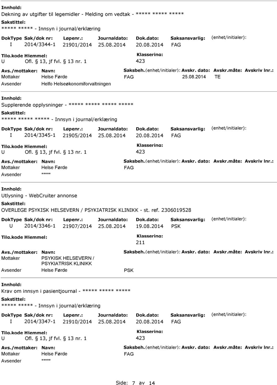 /mottaker: Navn: Saksbeh. Avskr. dato: Avskr.måte: Avskriv lnr.: ***** tlysning - WebCruiter annonse OVERLEGE SYKSK HELSEVERN / SYKATRSK KLNKK - st. ref. 2306019528 2014/3346-1 21907/2014 19.08.