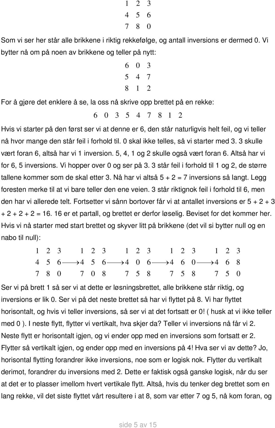 helt feil, og vi teller nå hvor mange den står feil i forhold til. skal ikke telles, så vi starter med. skulle vært foran, altså har vi inversion.,, og skulle også vært foran.