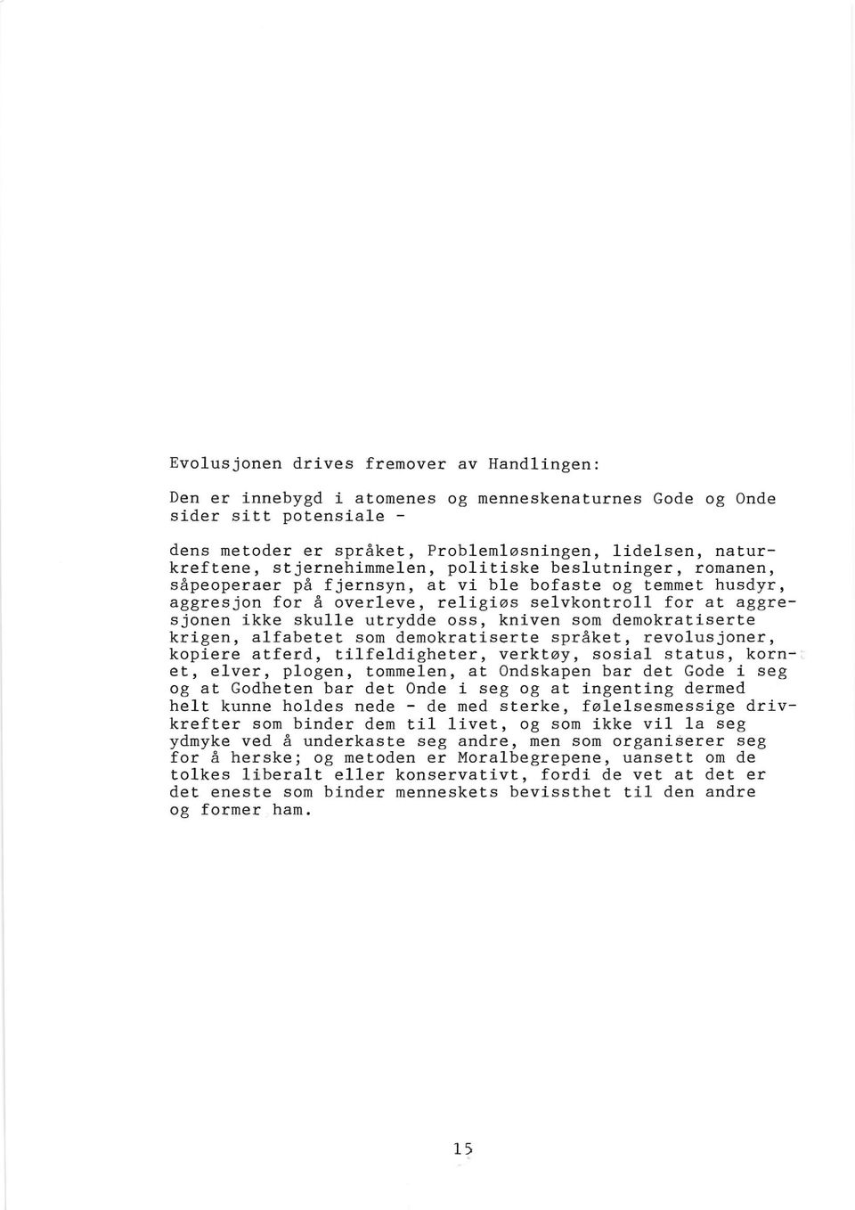 oss, kniven som demokratiserte krigen, alfabetet som demokratiseree spr6ket, revolusjoner, kopiere at.ferd, tilfeldigheter, verktoy, sosial slatus, kornet, elver, plogen, tommelen, at.