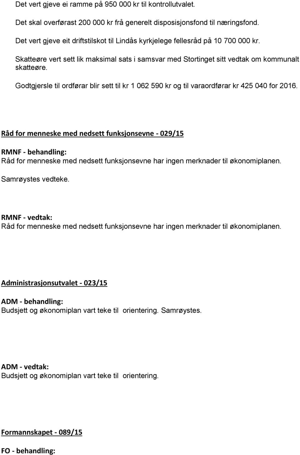 Godtgjersle til ordførar blir sett til kr 1 062 590 kr og til varaordførar kr 425 040 for 2016.