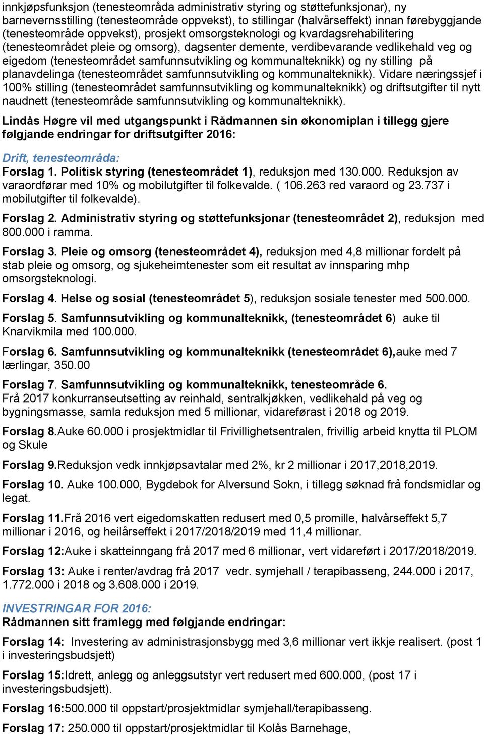 kommunalteknikk) og ny stilling på planavdelinga (tenesteområdet samfunnsutvikling og kommunalteknikk).